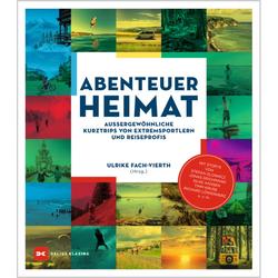 Produktbild von Abenteuer Heimat - Außergewöhnliche Kurztrips von Extremsportlern und Reiseprofis | Ulriche Fach-Vierth | 800556