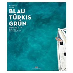 Produktbild von Blau Türkis Grün, Warum ich um die Welt gesegelt bin, Mareike Guhr. | 800493
